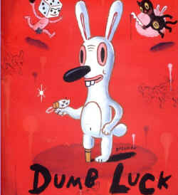 click to Purchase DUMB LUCK by Gary Baseman