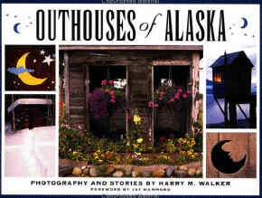 click to Purchase  OUTHOUSES OF ALASKA by Harry M Walker