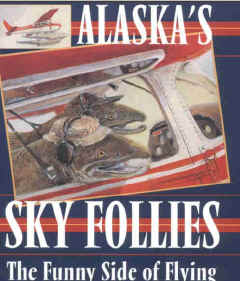 click to purchase ALASKA'S SKY FOLLIES by  Joe Rychetnik Illustrated by Sandy Jamieson
