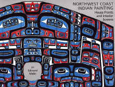 Northwest Coast Indian Painting: House Fronts and Interior Screens by Edward Malin