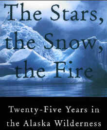 click to Purchase  THE STARS THE SNOW THE FIRE: 25 YEARS IN THE ALASKA WILDERNESS by John Haines